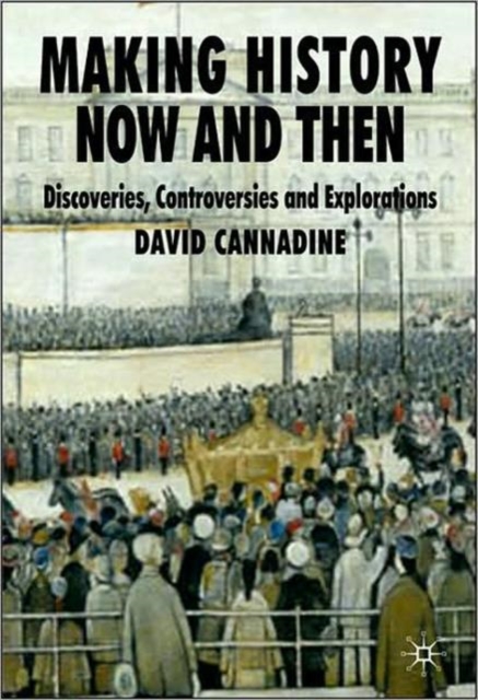 Making History Now and Then : Discoveries, Controversies and Explorations, Paperback Book
