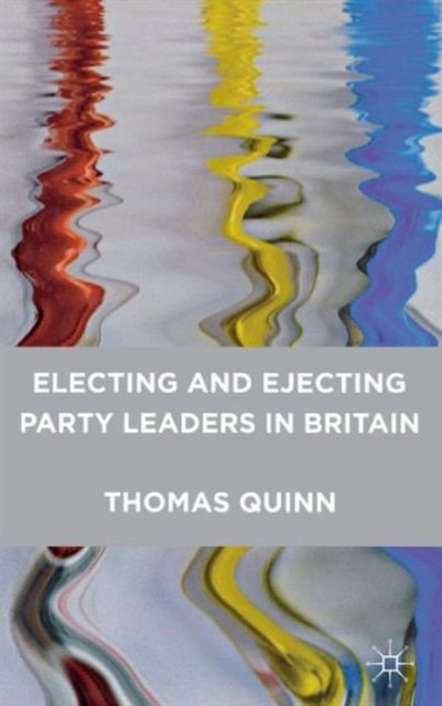 Electing and Ejecting Party Leaders in Britain, Hardback Book