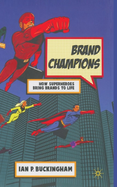 Brand Champions : How Superheroes bring Brands to Life, Hardback Book