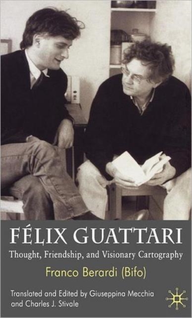 Felix Guattari : Thought, Friendship, and Visionary Cartography, Hardback Book