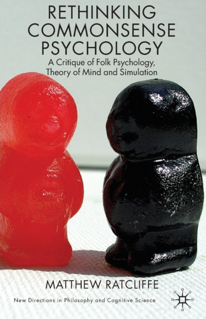 Rethinking Commonsense Psychology : A Critique of Folk Psychology, Theory of Mind and Simulation, Paperback / softback Book