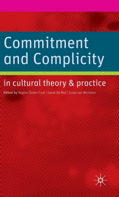 Commitment and Complicity in Cultural Theory and Practice, Hardback Book