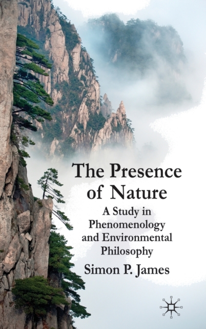 The Presence of Nature : A Study in Phenomenology and Environmental Philosophy, Hardback Book