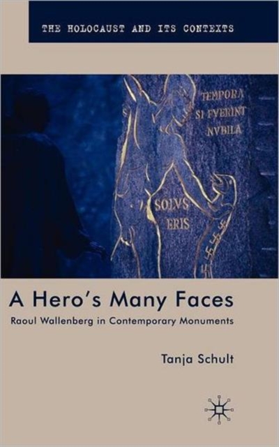 A Hero’s Many Faces : Raoul Wallenberg in Contemporary Monuments, Hardback Book