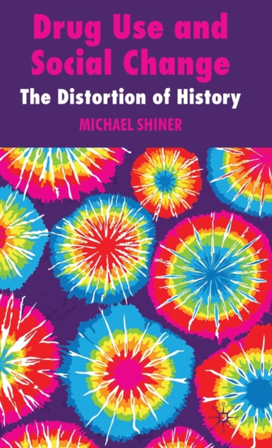 Drug Use and Social Change : The Distortion of History, Hardback Book