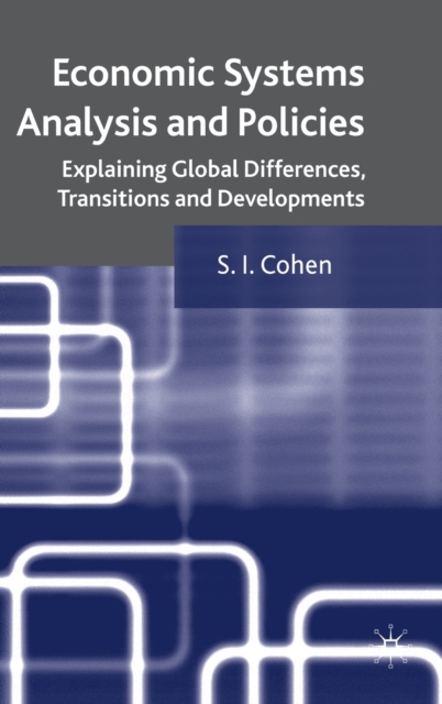 Economic Systems Analysis and Policies : Explaining Global Differences, Transitions and Developments, Hardback Book