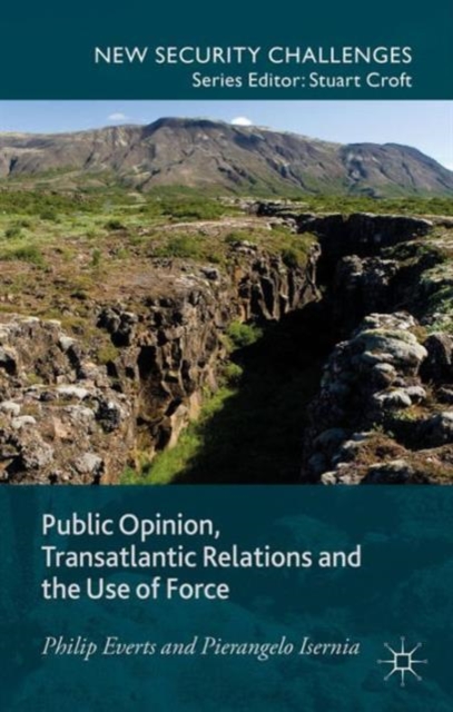 Public Opinion, Transatlantic Relations and the Use of Force, Hardback Book