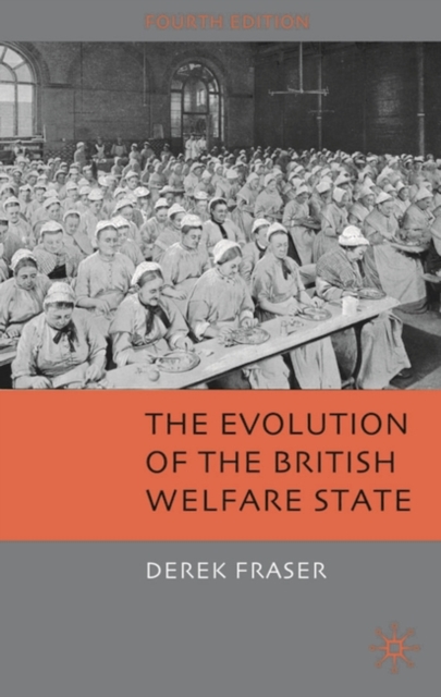 The Evolution of the British Welfare State : A History of Social Policy Since the Industrial Revolution, Hardback Book