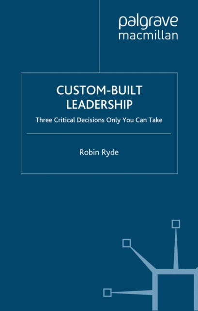 Custom-Built Leadership : Three Critical Decisions only You can Take, PDF eBook