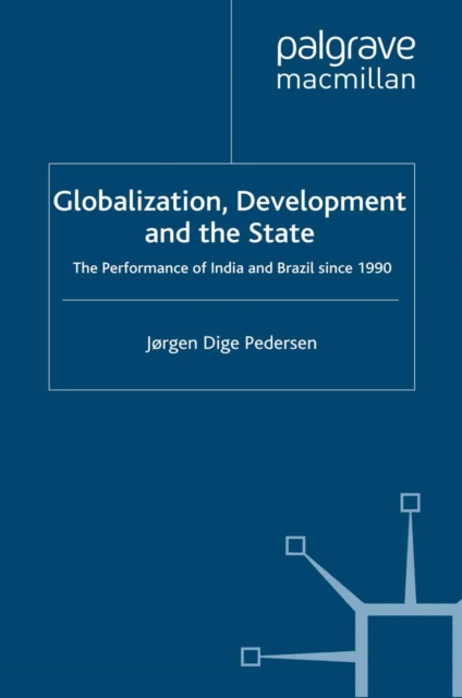 Globalization, Development and The State : The Performance of India and Brazil since 1990, PDF eBook