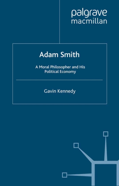 Adam Smith : A Moral Philosopher and His Political Economy, PDF eBook