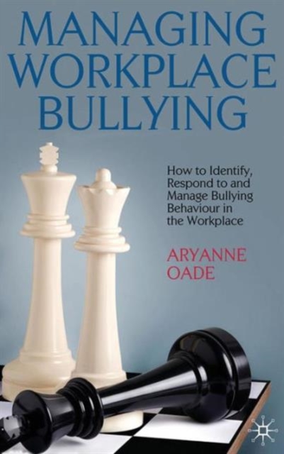 Managing Workplace Bullying : How to Identify, Respond to and Manage Bullying Behaviour in the Workplace, Hardback Book
