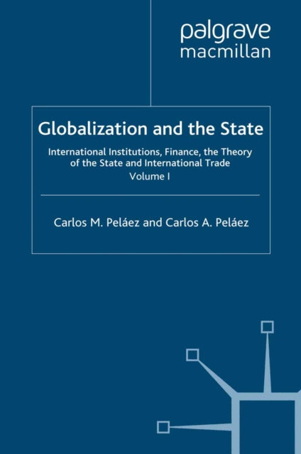 Globalization and the State: Volume I : International Institutions, Finance, the Theory of the State and International Trade, PDF eBook