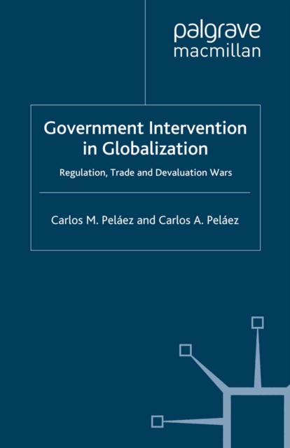 Government Intervention in Globalization : Regulation, Trade and Devaluation Wars, PDF eBook