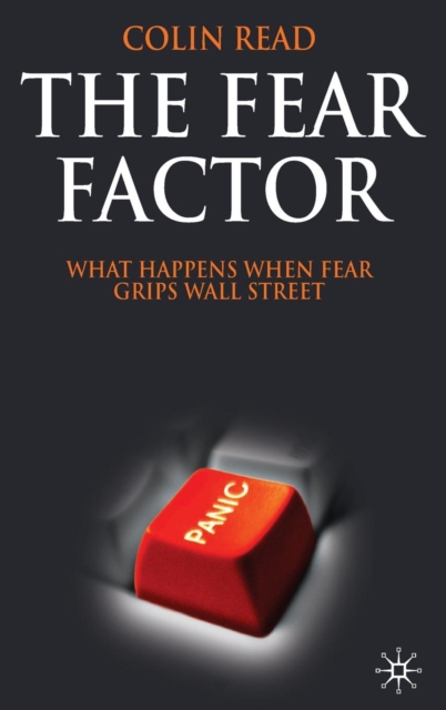 The Fear Factor : What Happens When Fear Grips Wall Street, Hardback Book