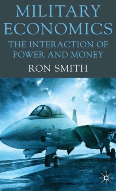 Military Economics : The Interaction of Power and Money, Hardback Book