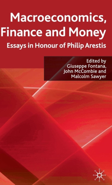 Macroeconomics, Finance and Money : Essays in Honour of Philip Arestis, Hardback Book