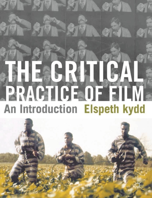 The Critical Practice of Film : An Introduction, Paperback / softback Book