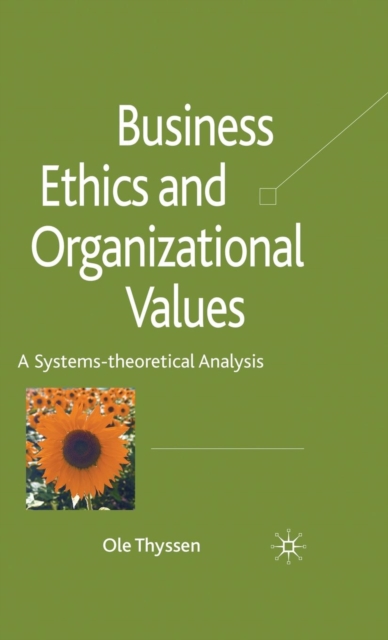 Business Ethics and Organizational Values : A Systems Theoretical Analysis, Hardback Book