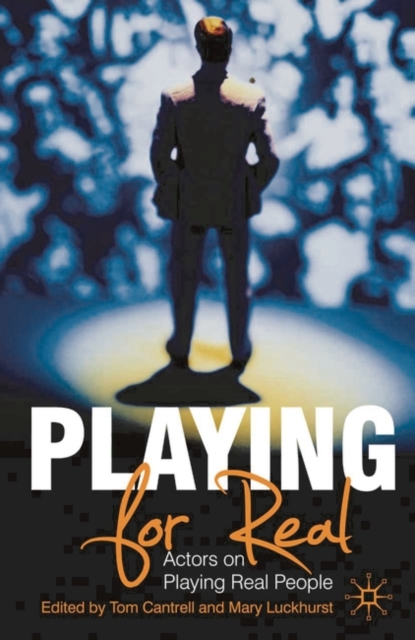 Playing For Real : Actors on Playing Real People, Paperback / softback Book