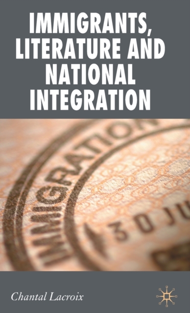 Immigrants, Literature and National Integration, Hardback Book
