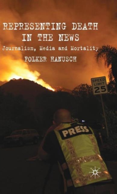 Representing Death in the News : Journalism, Media and Mortality, Hardback Book