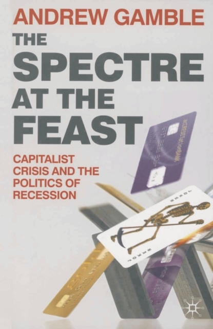 The Spectre at the Feast : Capitalist Crisis and the Politics of Recession, Hardback Book
