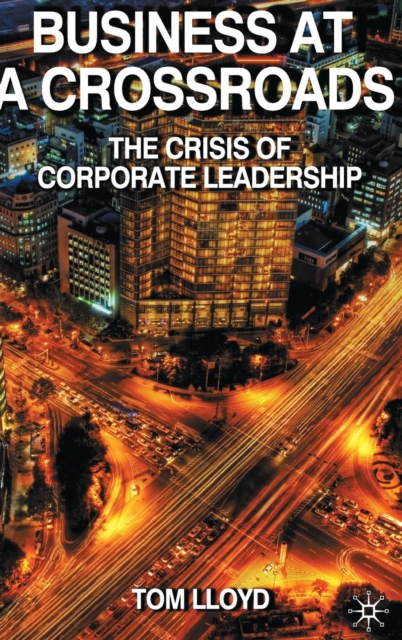 Business at a Crossroads : The Crisis of Corporate Leadership, Hardback Book
