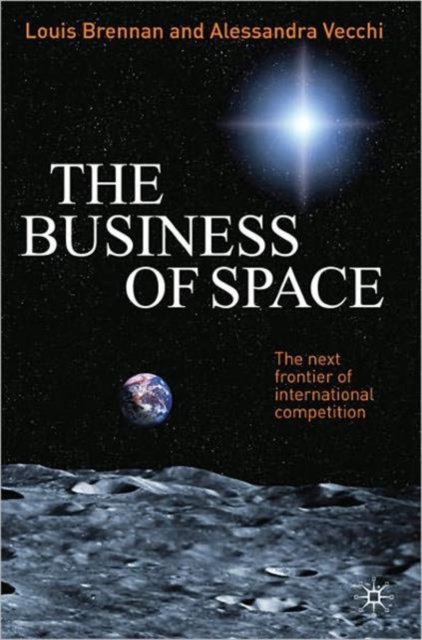 The Business of Space : The Next Frontier of International Competition, Hardback Book