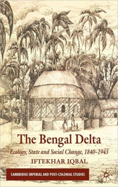 The Bengal Delta : Ecology, State and Social Change, 1840-1943, Hardback Book