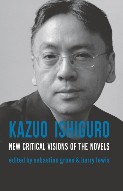 Kazuo Ishiguro : New Critical Visions of the Novels, Hardback Book