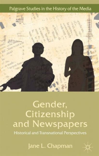 Gender, Citizenship and Newspapers : Historical and Transnational Perspectives, Hardback Book