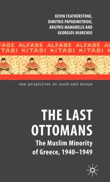 The Last Ottomans : The Muslim Minority of Greece 1940-1949, Hardback Book