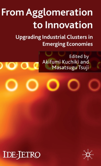 From Agglomeration to Innovation : Upgrading Industrial Clusters in Emerging Economies, Hardback Book