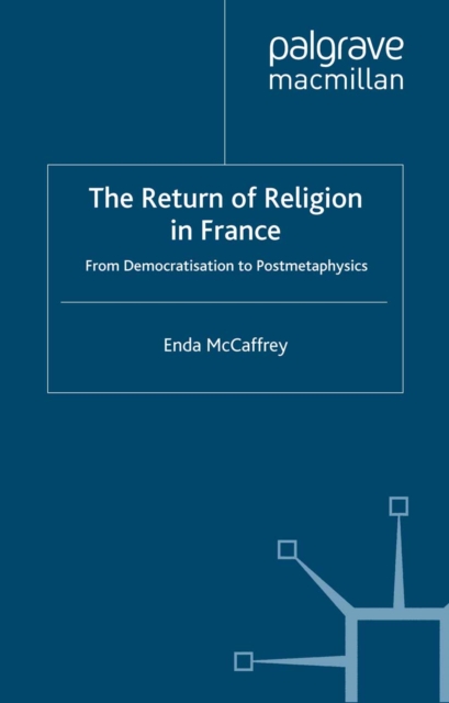 The Return of Religion in France : From Democratisation to Postmetaphysics, PDF eBook