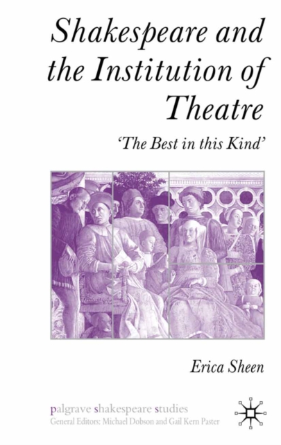 Shakespeare and the Institution of Theatre : 'The Best in this Kind', PDF eBook