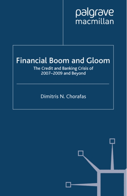 Financial Boom and Gloom : The Credit and Banking Crisis of 2007-2009 and Beyond, PDF eBook