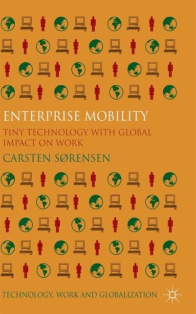 Enterprise Mobility : Tiny Technology with Global Impact on Work, Hardback Book