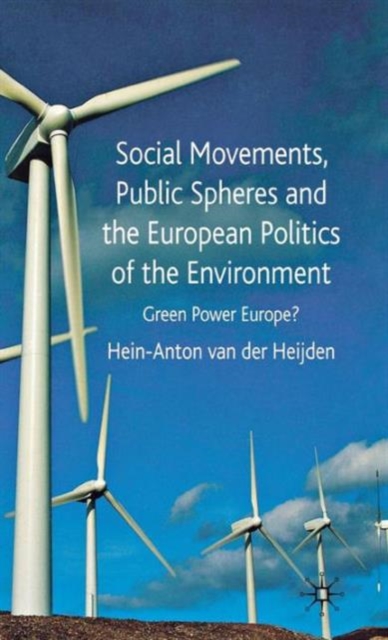Social Movements, Public Spheres and the European Politics of the Environment : Green Power Europe?, Hardback Book