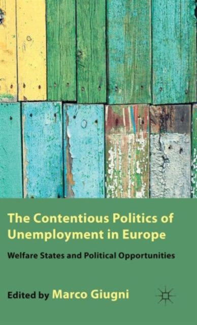 The Contentious Politics of Unemployment in Europe : Welfare States and Political Opportunities, Hardback Book