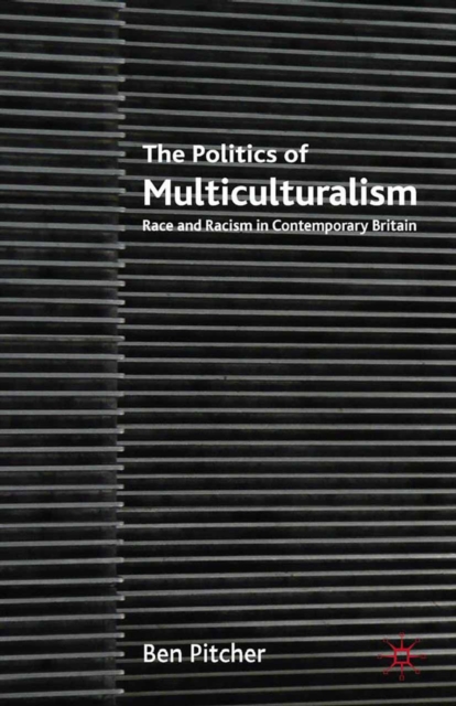 The Politics of Multiculturalism : Race and Racism in Contemporary Britain, PDF eBook