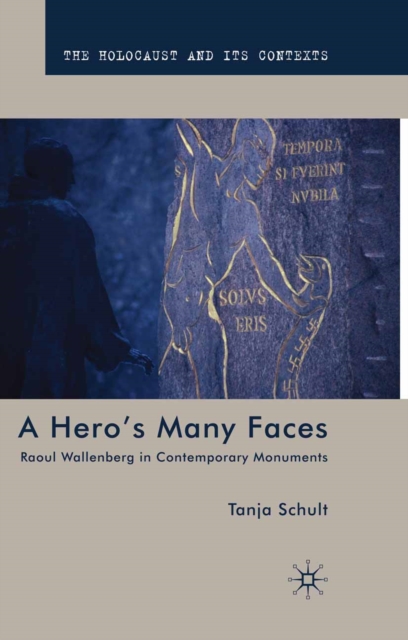 A Hero's Many Faces : Raoul Wallenberg in Contemporary Monuments, PDF eBook