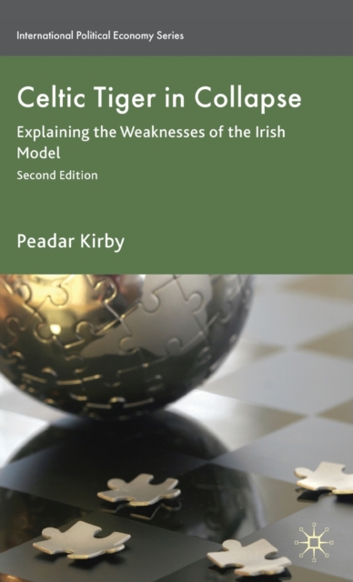 Celtic Tiger in Collapse : Explaining the Weaknesses of the Irish Model, Hardback Book