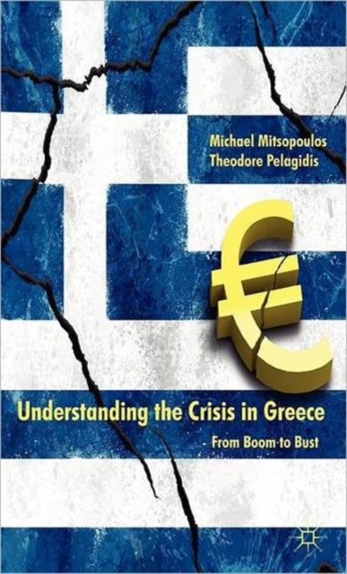 Understanding the Crisis in Greece : From Boom to Bust, Hardback Book
