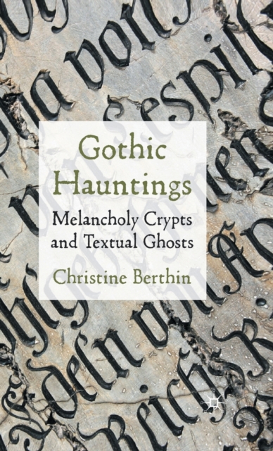 Gothic Hauntings : Melancholy Crypts and Textual Ghosts, Hardback Book