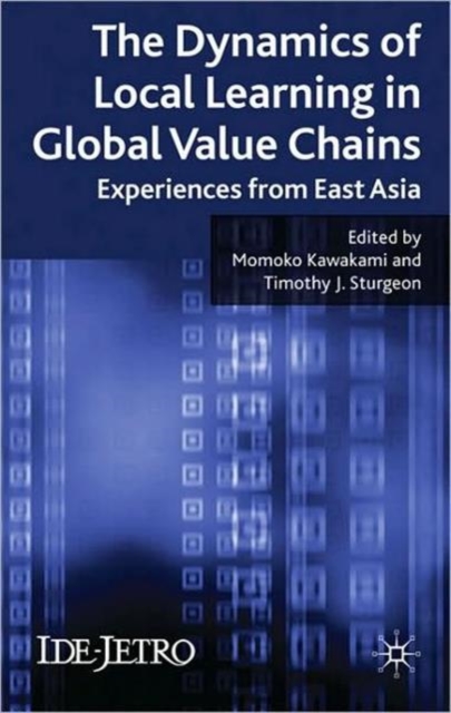 The Dynamics of Local Learning in Global Value Chains : Experiences from East Asia, Hardback Book