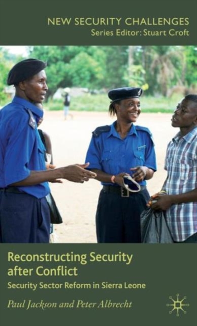 Reconstructing Security after Conflict : Security Sector Reform in Sierra Leone, Hardback Book