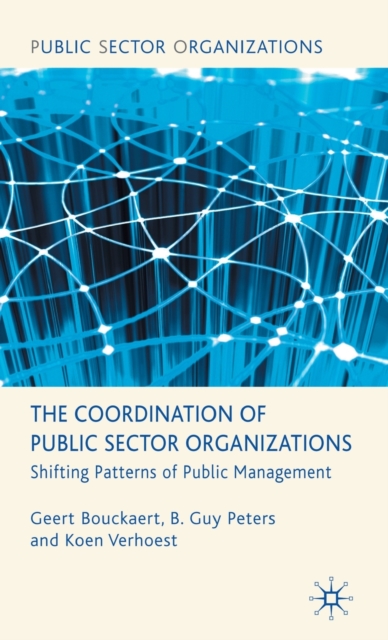 The Coordination of Public Sector Organizations : Shifting Patterns of Public Management, Hardback Book