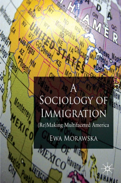 A Sociology of Immigration : (Re)Making Multifaceted America, PDF eBook
