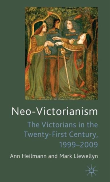 Neo-Victorianism : The Victorians in the Twenty-First Century, 1999-2009, Hardback Book